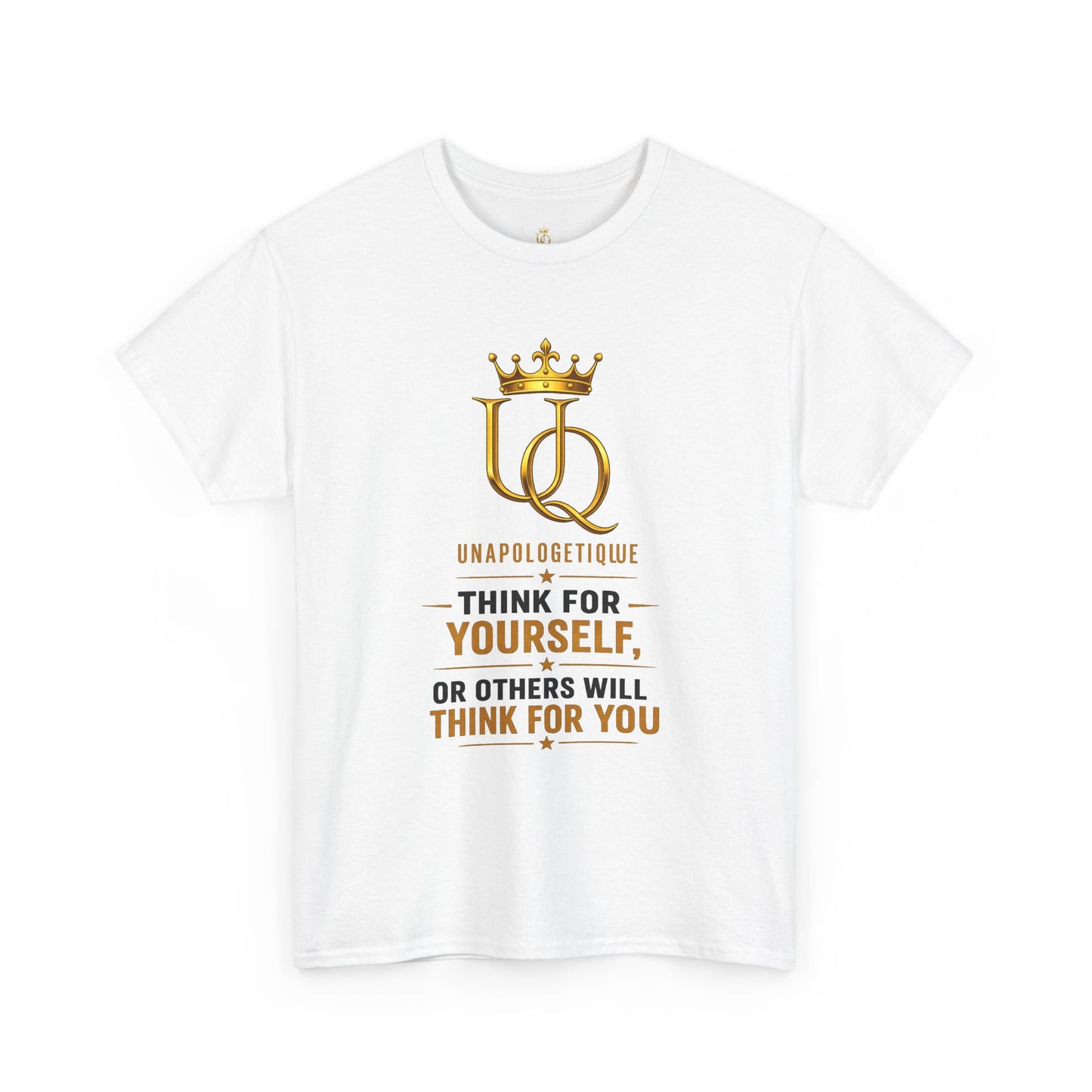 Unapologetique Gold Think For Yourself Tee — Gold Crown UQ Motivational Graphic T‑Shirt